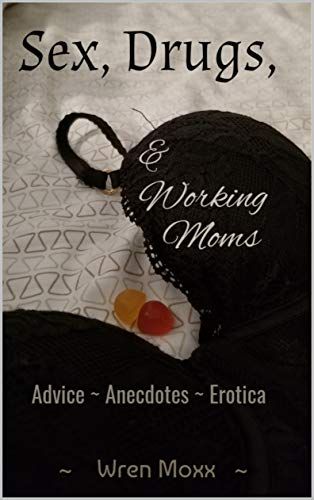 Sex Drugs & Working Moms